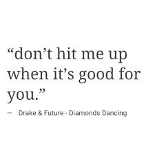 Don T Hit Me Up When It S Good For You Life Quotes Up Quotes Me Quotes