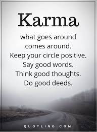 Karma Quotes Karma What Goes Around Comes Around Keep Your Circle Positive Say Good Words Think Good Though Karma Quotes Bad Karma Quotes Funny Karma Quotes