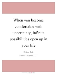 When You Become Comfortable With Uncertainty Infinite Possibilities Open Up In Your Life Picture Quote Uncertainty Quotes Mind Games Quotes Opening Up Quotes