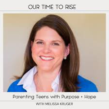 Parenting Teens with Purpose + Hope with Melissa Kruger