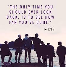 'the only time you should ever look back, is to see how far you've come.', taehyung: Bts 5th Anniversary My 1st Anniversary What They Teach Me Army S Amino