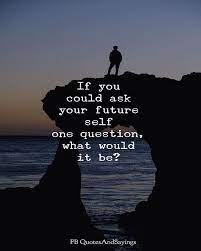 If You Could Ask Your Future Self One Question What Would It Be Quotes Quote Quoteoftheday Qotd Inspirati This Or That Questions Self Quotes Post Quotes