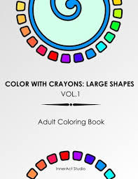 See more ideas about coloring pages, adult coloring pages, free coloring pages. Amazon Com Color With Crayons Large Shapes Vol 1 Adult Coloring Book Relaxation Adult Color Art For Everyone Large Shapes For Relaxation 9781540697028 Inneract Studio Llc Books