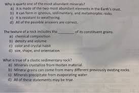 Solved Why Is Quartz One Of The Most Abundant Minerals A Chegg Com