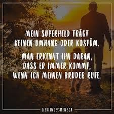Mein Superheld Tragt Keinen Umhang Oder Kostum Man Erkennt Ihn Daran Dass Er Immer Kommt Wenn Ich Meinem Bruder Rufe Visual Statements Bruder Zitate Bruder Spruche Spruche Geschwisterliebe