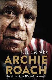 Archie Roach tells his story right and true in memoir Tell Me Why