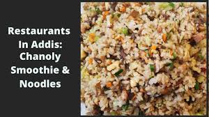 Chanoly smoothie and noodles is a restaurant in addis ababa. Dining In Addis Ababa Ethiopia Chanoly Smoothie And Noodles Youtube