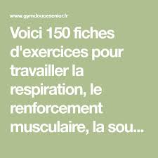 Voici 150 Fiches D Exercices Pour Travailler La Respiration Le Renforcement Musculaire La Souplesse Et La Remise En Forme Pour Le Corps Musculaire Gym Douce