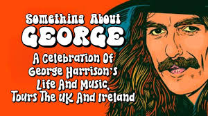 Something About George, A Celebration Of George Harrison's Life And Music,  Tours The UK And Ireland