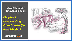 Picture composition for grade 5, english How The Dog Found Himself A New Master Ncert Class 6 English Chapter 2 Explanation Qna