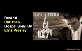 We are the top leading africa's gospel song download blog with the latest international/foreign contemporary & naija gospel songs, popular gospel songs , africa gospel songs & street gospel Best 10 Christian Gospel Songs By Elvis Presley Elvis Presley