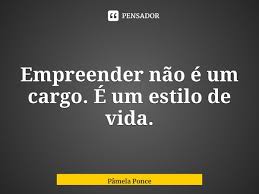 Empreender Nao E Um Cargo E Um Pamela Ponce