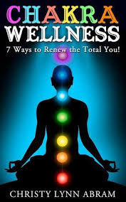 Chakra Wellness: 7 Ways to Renew the Total You by Christy Lynn Abram