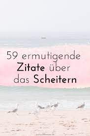 59 Ermutigende Zitate Uber Das Scheitern Und Misserfolge