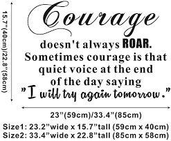 110 daily inspirational quotes to inspire you to greatness. Amazon Com Courage Does Not Always Roar Sometimes Courage Is The Quiet Voice At The End Of The Day Saying Home Quote Inspirational Wall Sticker Decals Transfer Removable Words Lettering Size1 23 2 X 15 7