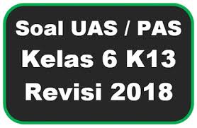 Soal Uas Pas Kelas 6 Kurikulum 2013 Revisi 2018 Guru Maju