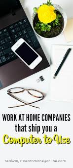 15 Work At Home Companies That Send You A Computer Work From Home Companies Working From Home Legitimate Work From Home
