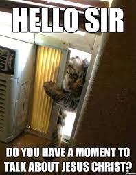 22 Meme Internet Hello Sir Do You Have A Moment To Talk About Jesus Christ