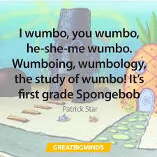 Read wumbo from the story best quotes in spongebob ever! 153 Best Spongebob Quotes Who Live In A Pineapple Under The Sea