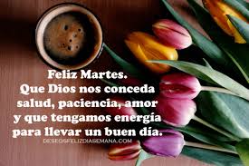 Feliz martes, un nuevo día para sonreír y luchar por lo que quieres. Frases De Feliz Martes Con Buenos Deseos Cristianos En Imagenes Imagenes Y Deseos Feliz Dia De Semana