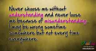 Quotes About Understanding Relationships Never Choose Me Without Understanding And Never Loose Me Because Misunderstood Quotes Misunderstandings Anger Quotes