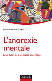L'anorexie mentale n'est pas une fatalité. L Anorexie Mentale Des Theories Aux Prises En Charge Livre Et Ebook Psychologie Clinique De Jean Louis Nandrino Dunod