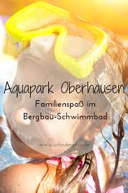 Aquapark Oberhausen Alle Infos Auf Einen Blick Oberhausen Ausflug Nrw Ausfluge Mit Kindern