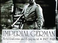 Imperial German Uniforms And Equipment 1907-1918: Field ...
