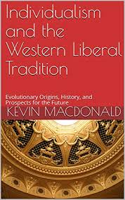 Kevin Macdonalds Individualism And The Western Liberal