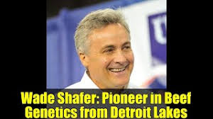 Wade Shafer: Pioneer in Beef Genetics from Detroit Lakes