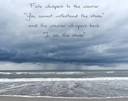 You must face the wind and the cold and the darkness. I Am The Storm Quote 99 Degree
