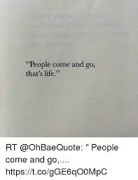 People Come And Go That S Life Rt People Come And Go Httpstcogge6qo0mpc Life Meme On Me Me
