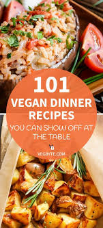 101 Vegan Dinner Recipes You Can Show Off At The Table Vegan Dinner Recipes Vegan Diet Recipes Vegan Dinners