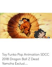 Dragon ball z yamcha death. Toy Funko Pop Animation Sdcc 2018 Dragon Ball Z Dead Yamcha Exclusi Pop Meme On Awwmemes Com