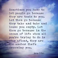 Sometimes You Have To Let People Go Because They Are Toxic To You Life Quotes Quotes Wise Words