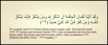 12) bahwa yang dimaksud dengan hikmah ialah pengetahuan tentang agama islam, dan dia bukanlah seorang nabi yang diberi wahyu. Terjemah Surat Luqman Ayat 12 Menulis Gaya Bebas