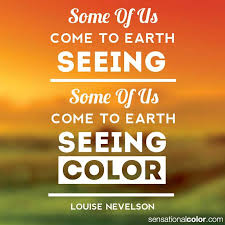 Quotes About Color By Louise Nevelson Sensational Color Color Quotes Artist Quotes Inspirational Quotes