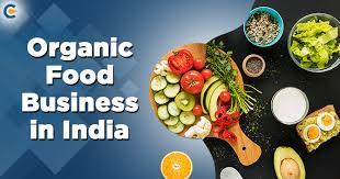 Starting An Organic Food Business In India Corpbiz