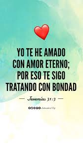 Yo Te He Amado Con Amor Eterno Por Eso Te Sigo Tratando Con Bondad Jeremias 31 3 Citasbiblicas J Palabra De Vida Mensaje De Dios Versiculos Biblicos