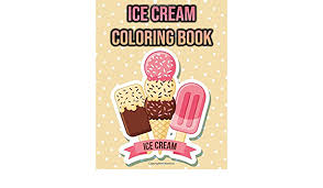 You can paint it which has the cone, beam, cup, and so on. Buy Ice Cream Coloring Book Ice Cream Colouring Book For Women Kids Teens Children Girls Boys Sweets Activity Book Single Sided Coloring Pages Ice Cream Lovers Gifts Book