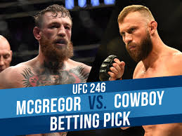 Three takeaways from conor mcgregor fighting at welterweight: Mcgregor Vs Cowboy Ufc 246 Betting Odds Pick