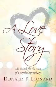 A Love Story: The Search for the Man of a Psychic's Prophecy.