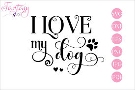 I Love My Dog Svg Cut File 182786 Svgs Design Bundles