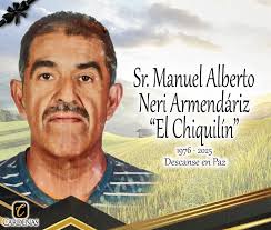 Este 13 de febrero falleció a la edad de 49 años el Sr. MANUEL ALBERTO NERI  ARMENDARIZ mejor conocido como "EL CHIQUILIN" Su cuerpo reposa en Capilla  Piedad de Velatorios del Parque.