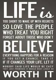 Life Is Too Short To Wake Up With Regrets So Love The People Who Treat You Right Forg Life Is Too Short Quotes Inspirational Quotes Posters Inspirational Words