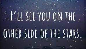 I can't seem to see you baby although my eyes are open wide but i know i'll see you once more. I Ll See You On The Other Side Of The Stars Quote About Love And Loss 50th Quote Grief Quotes Grief Healing