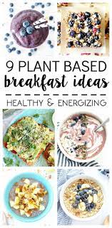 What I Ate 9 Plant Based Breakfast Ideas Plant Based Breakfast Plant Based Recipes Breakfast Plant Based Diet Recipes