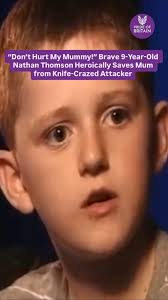 “He’s one in a million!”, In 2008, nine-year-old Nathan Thomson saved his  mum Ena’s life from a crazed intruder who broke into their family home,  intending to kill her after an argument with her ...