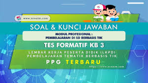 Soal Dan Kunci Jawaban Tes Formatif Modul Tematik Berbasis Tik Kb 3 Ppg Terbaru Arnaim Com