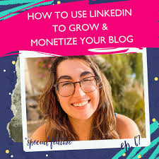 LinkedIn For Bloggers: How To Grow & Monetize Your Blog With LinkedIn with  Kayla Ihrig [Ep. 67]